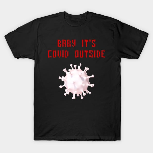 Baby it's covid outside T-Shirt by Cleopsys